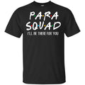 Para Squad I’ll Be There For You Shirt, Hoodie, Tank