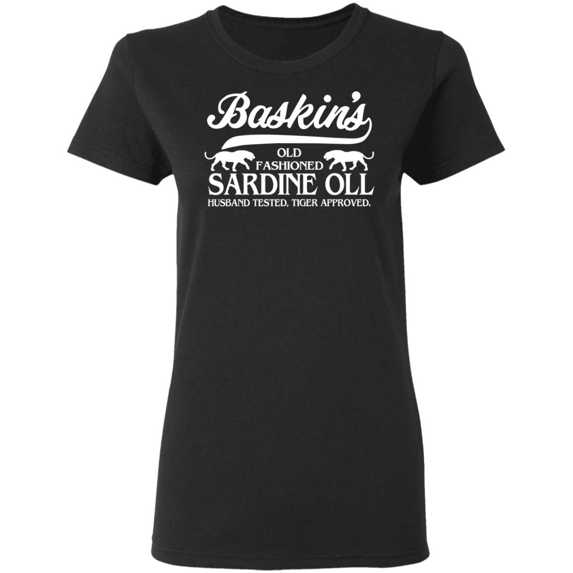Baskin’s Old Fashioned Sardine Oll Husband Tested Tiger Approved Shirt, Hoodie, Tank