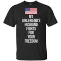 My Girlfriend’s Husband Fights For Your Freedom Shirt, Hoodie, Tank