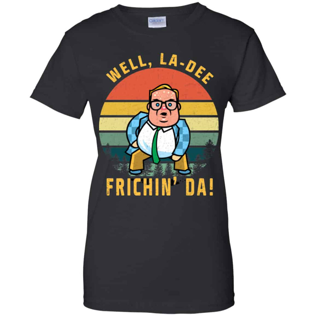 Well, La-Dee Frichin’ Da Chris Farley Shirt, Hoodie, Tank