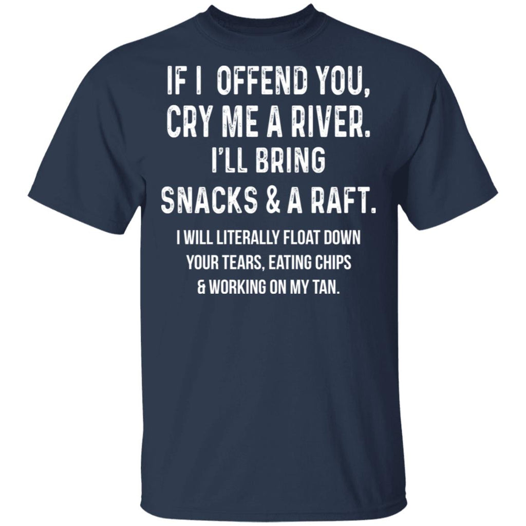 If I Offend You Cry Me A Driver I’ll Bring Snacks & A Raft Shirt, Hoodie, Tank