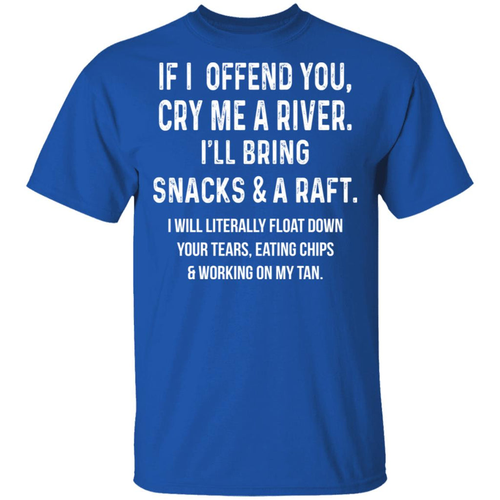 If I Offend You Cry Me A Driver I’ll Bring Snacks & A Raft Shirt, Hoodie, Tank