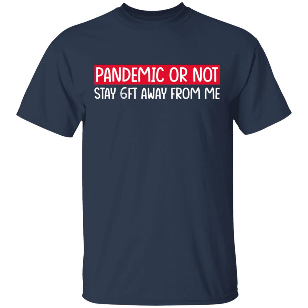 Pandemic Or Not Stay 6FT Away From Me Shirt, Hoodie, Tank