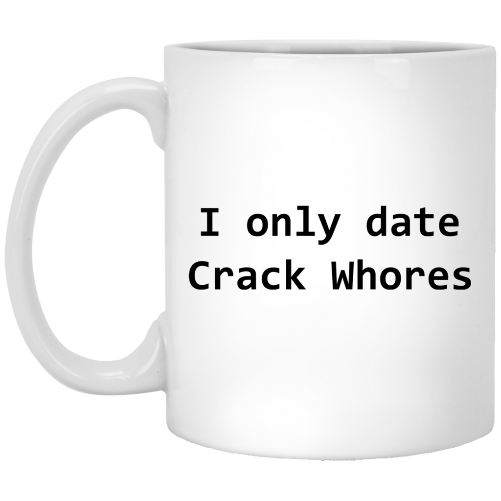 I Only Date Crack Whores Mug