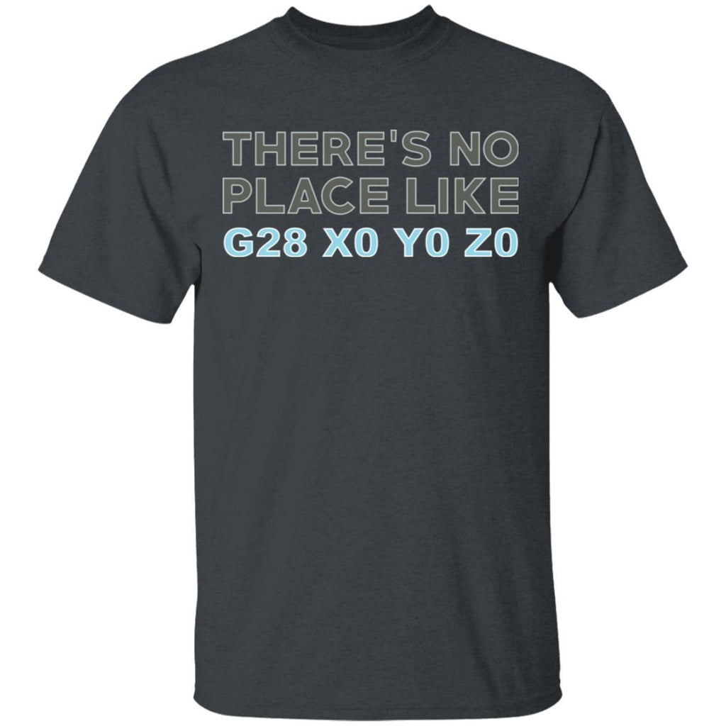 There’s No Place Like G28 X0 Y0 Z0 Shirt, Hoodie, Tank