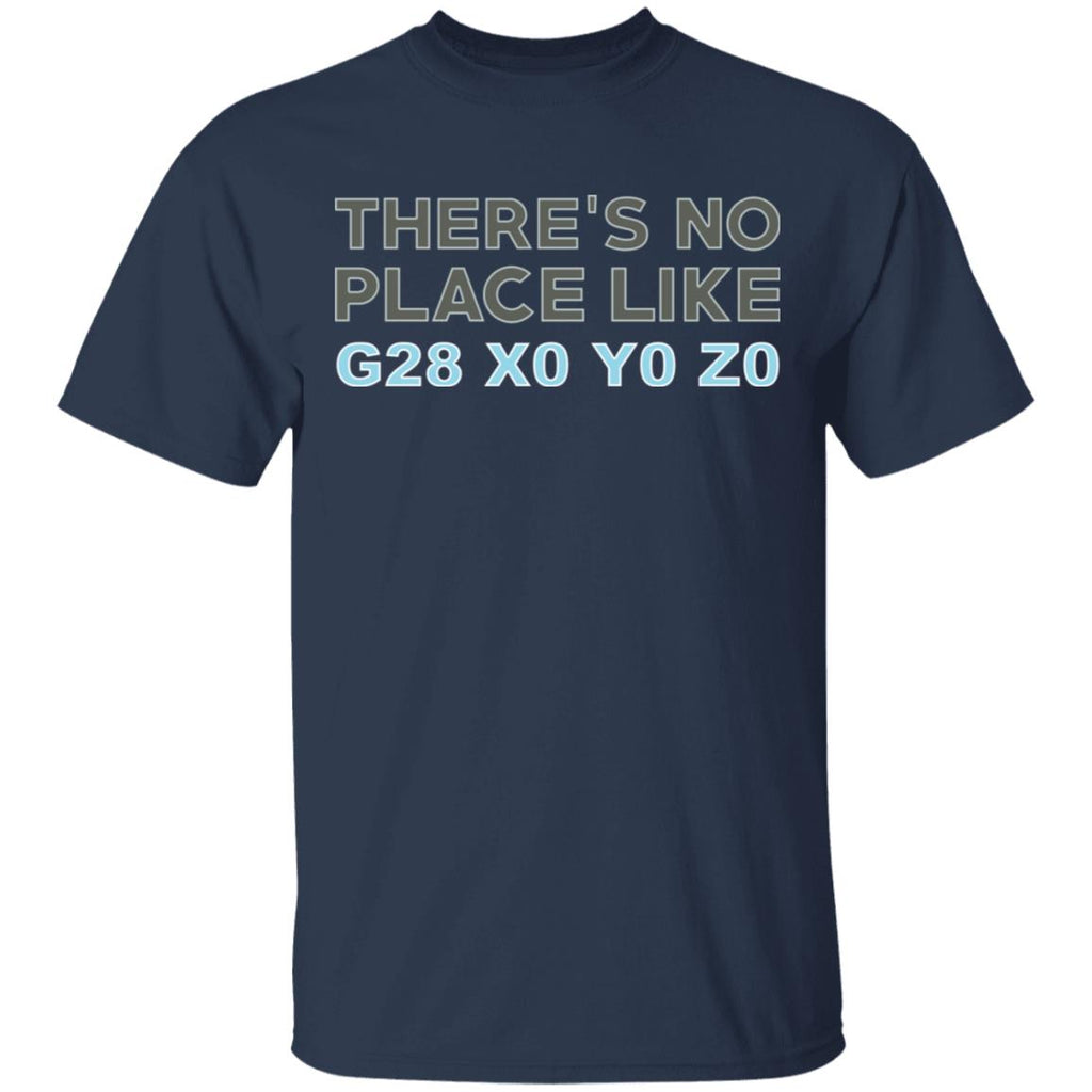 There’s No Place Like G28 X0 Y0 Z0 Shirt, Hoodie, Tank