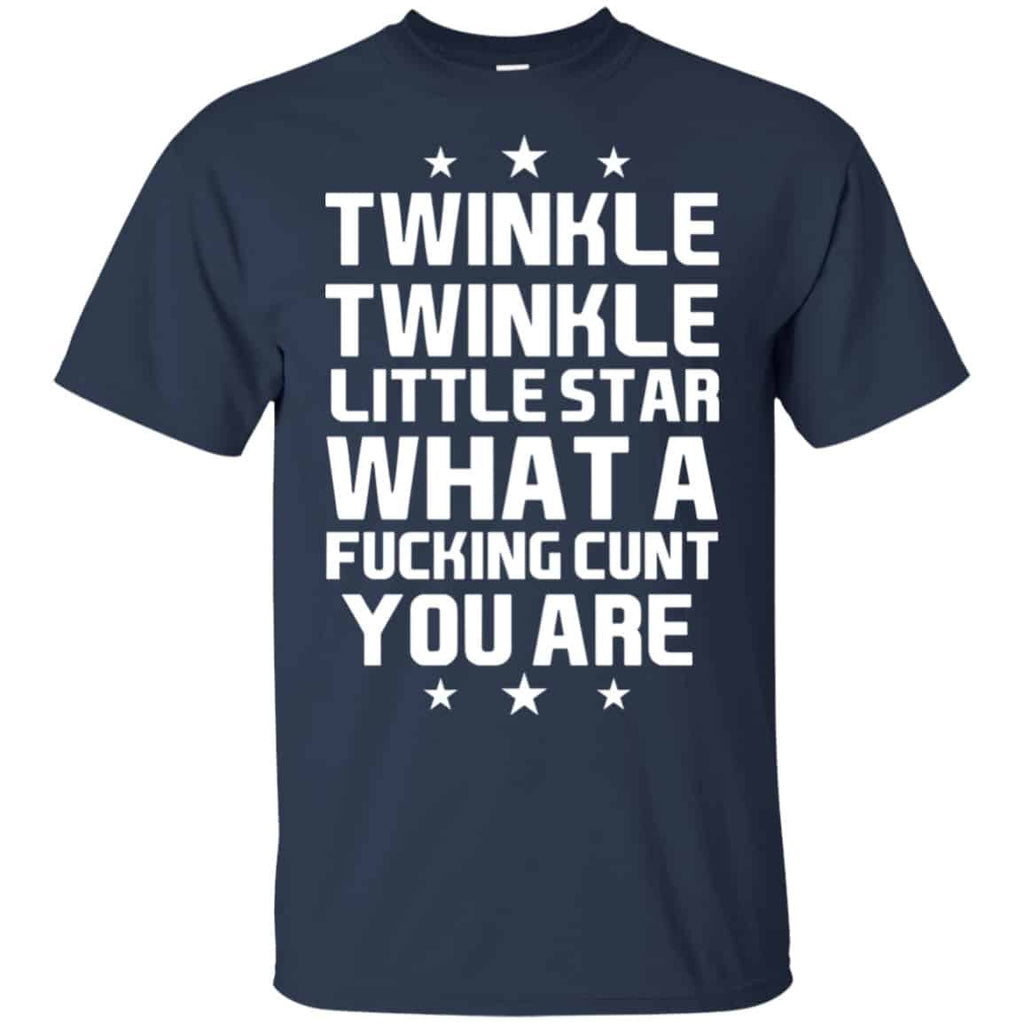 Twinkle Twinkle Little Star What A Fucking Cunt You Are Shirt, Hoodie, Tank