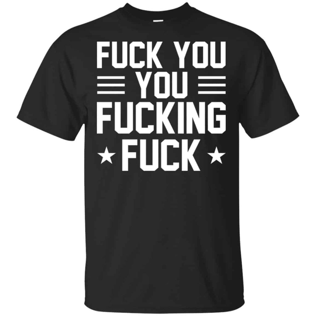 Fuck You You Fucking Fuck Shirt, Hoodie, Tank