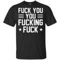 Fuck You You Fucking Fuck Shirt, Hoodie, Tank