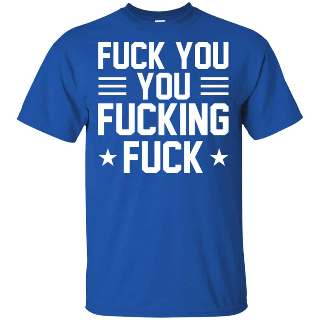 Fuck You You Fucking Fuck Shirt, Hoodie, Tank