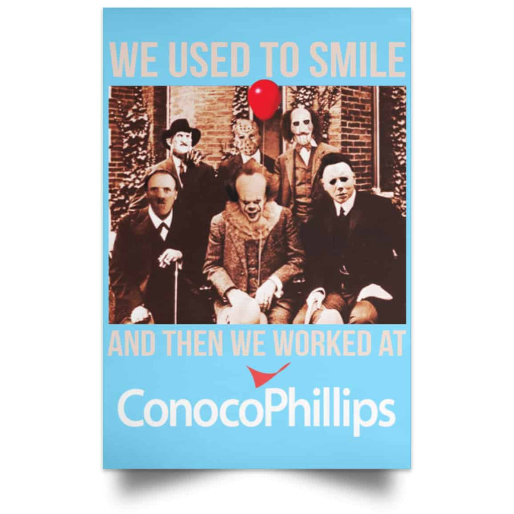 We Used To Smile And Then We Worked At ConocoPhillips Posters