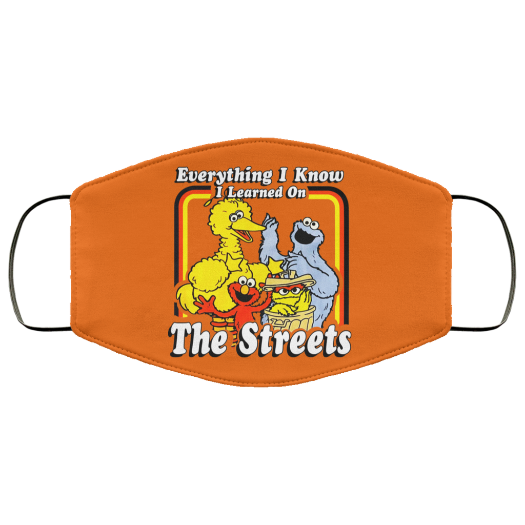 Everything I Know I Learned On The Streets Face Mask
