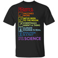 Earth Is Not Flat Vaccines Work We’ve Been To The Moon Chemtrails Aren’t A Thing Climate Change Is Real Evolution Is A Fact Stand Up For Science Shirt, Hoodie, Tank