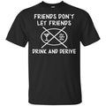Friends Don’t Let Friends Drink & Derive Shirt, Hoodie, Tank
