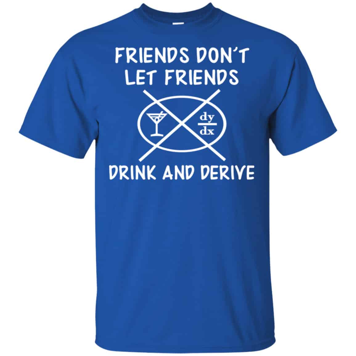 Friends Don’t Let Friends Drink & Derive Shirt, Hoodie, Tank