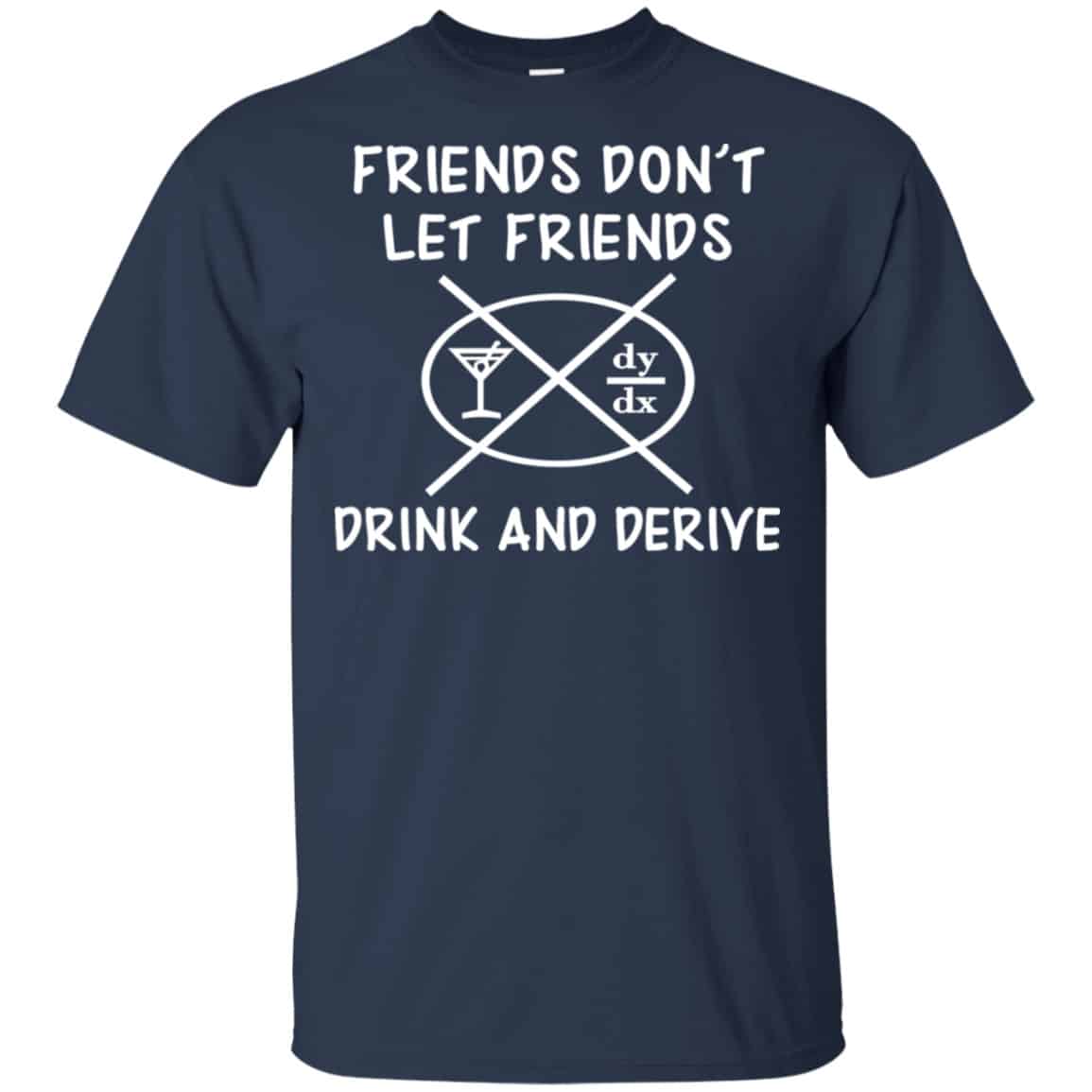 Friends Don’t Let Friends Drink & Derive Shirt, Hoodie, Tank
