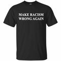 Make Racism Wrong Again Shirt, Hoodie, Tank