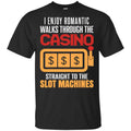 I Enjoy Romantic Walks Through The Casino Straight To The Slot Machines Shirt, Hoodie, Tank