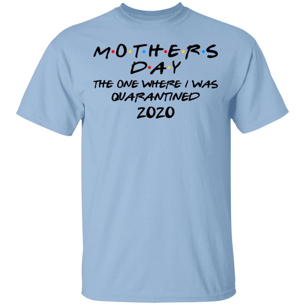 Mothers Day The One Where I Was Quarantined 2020 Shirt, Hoodie, Tank
