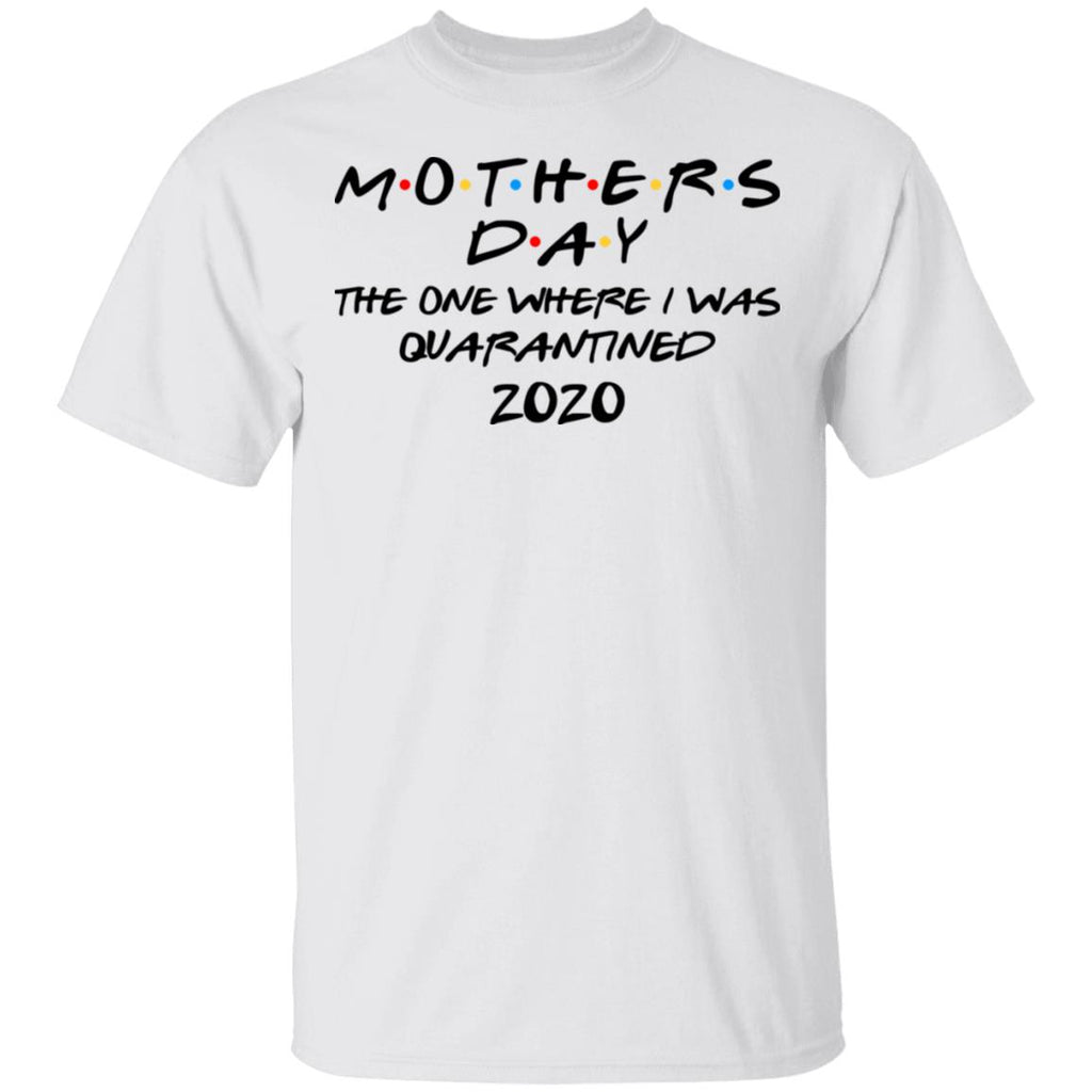 Mothers Day The One Where I Was Quarantined 2020 Shirt, Hoodie, Tank