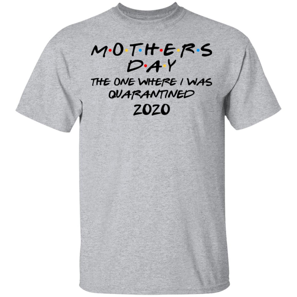 Mothers Day The One Where I Was Quarantined 2020 Shirt, Hoodie, Tank