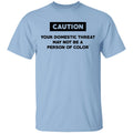 Caution Your Domestic Threat May Not Be A Person Of Color Shirt, Hoodie, Tank