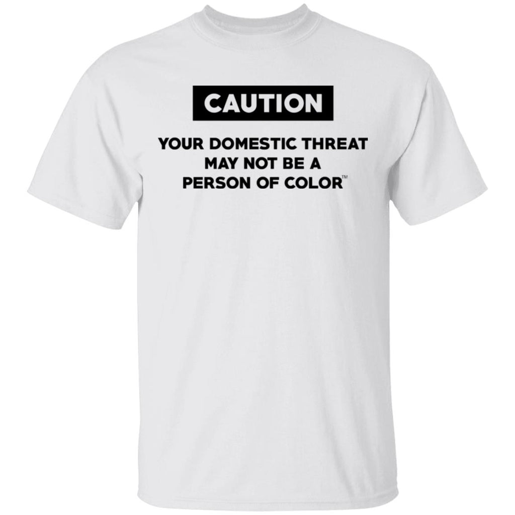 Caution Your Domestic Threat May Not Be A Person Of Color Shirt, Hoodie, Tank