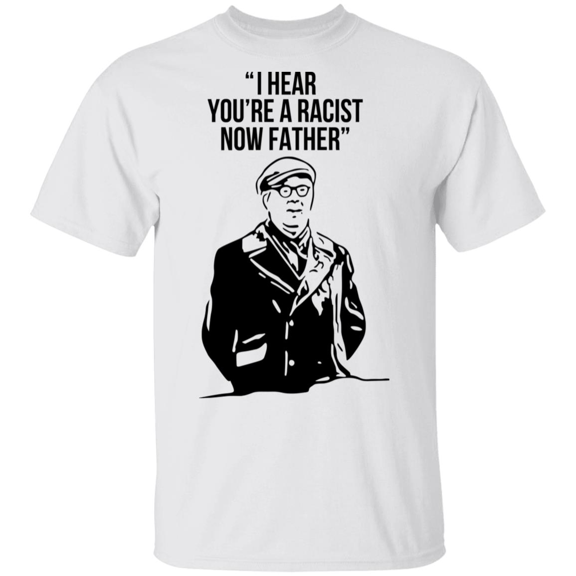 I Hear You’re A Racist Now Father Father Ted Shirt, Hoodie, Tank