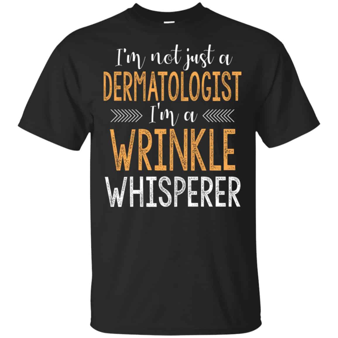I’m Not Just A Dermatologist I’m A Wrinkle Whisperer Shirt, Hoodie, Tank