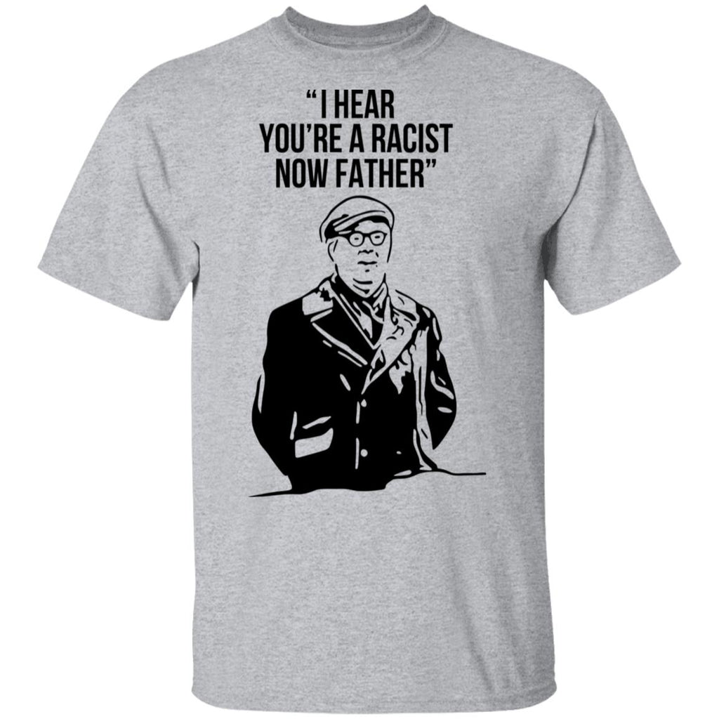 I Hear You’re A Racist Now Father Father Ted Shirt, Hoodie, Tank