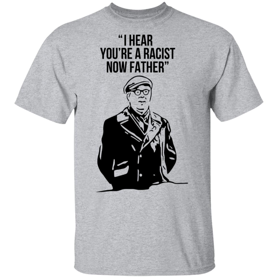 I Hear You’re A Racist Now Father Father Ted Shirt, Hoodie, Tank