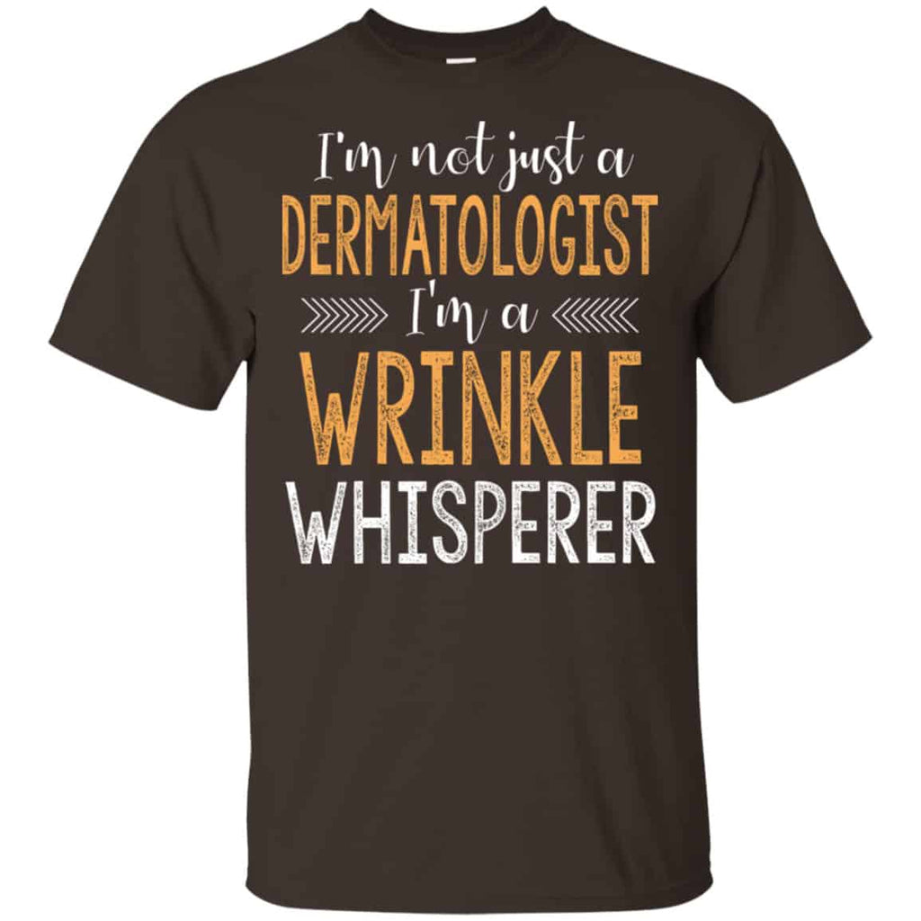 I’m Not Just A Dermatologist I’m A Wrinkle Whisperer Shirt, Hoodie, Tank