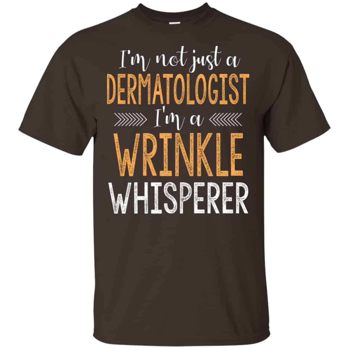 I’m Not Just A Dermatologist I’m A Wrinkle Whisperer Shirt, Hoodie, Tank