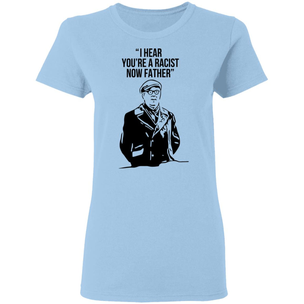 I Hear You’re A Racist Now Father Father Ted Shirt, Hoodie, Tank