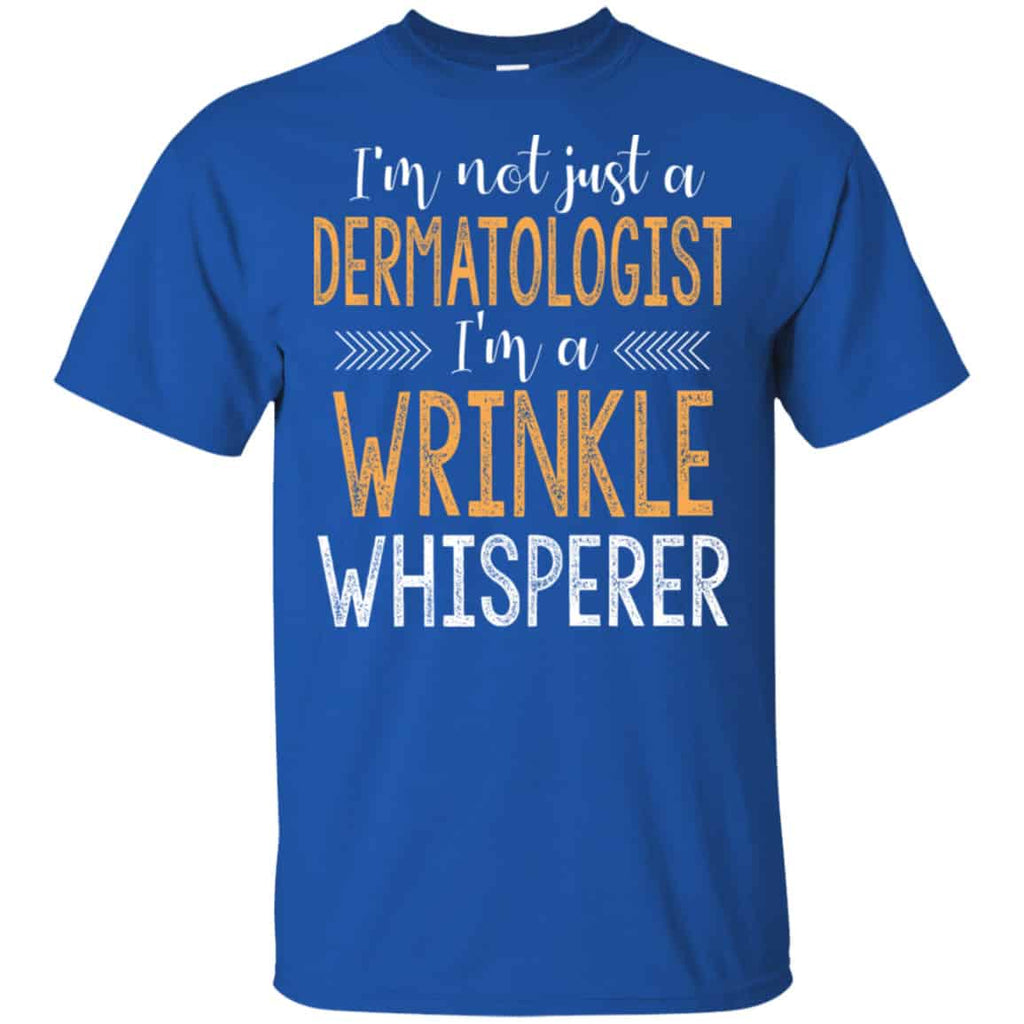 I’m Not Just A Dermatologist I’m A Wrinkle Whisperer Shirt, Hoodie, Tank