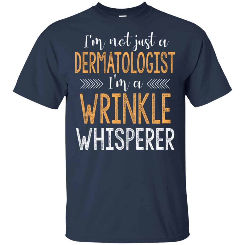 I’m Not Just A Dermatologist I’m A Wrinkle Whisperer Shirt, Hoodie, Tank