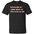 Beauty Has No Skin Tone Shirt, Hoodie, Tank