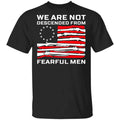 We Are Not Descended From Fearful Men Betsy Ross Flag Shirt, Hoodie, Tank
