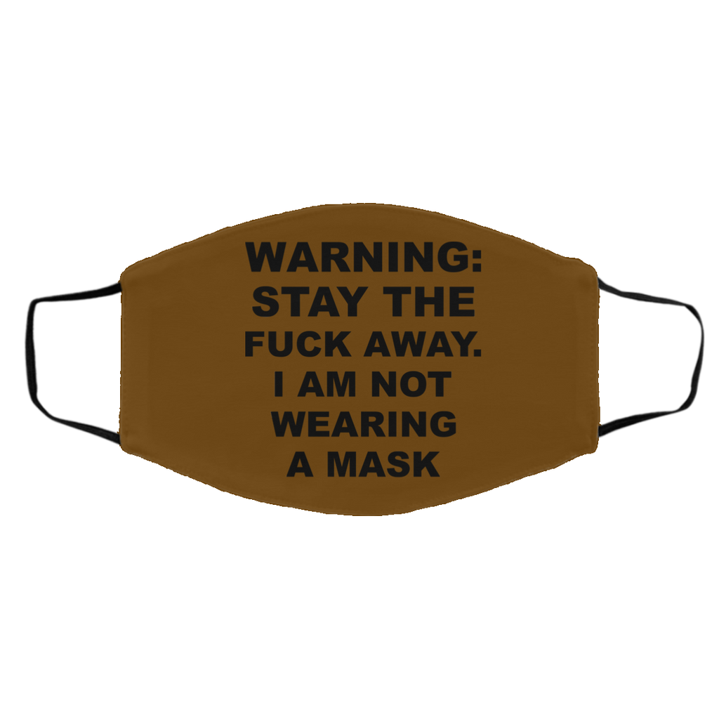 Warning Stay The Fuck Away I Am Not Wearing A Mask Face Mask