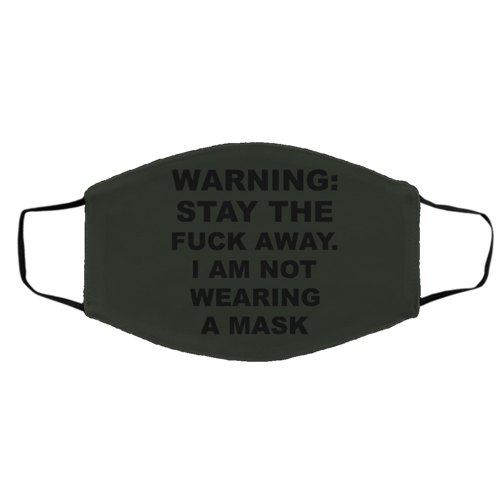 Warning Stay The Fuck Away I Am Not Wearing A Mask Face Mask