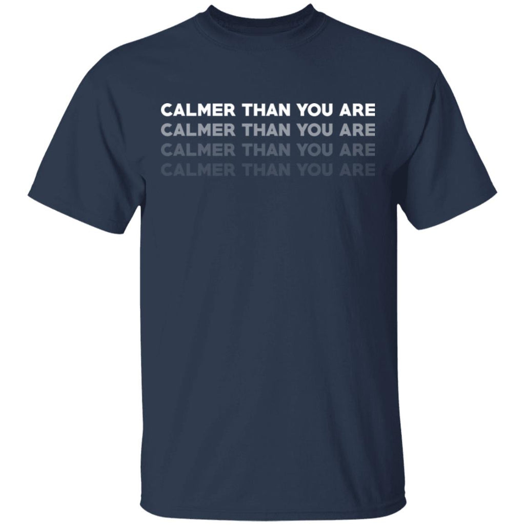 Calmer Than You Are Shirt, Hoodie, Tank