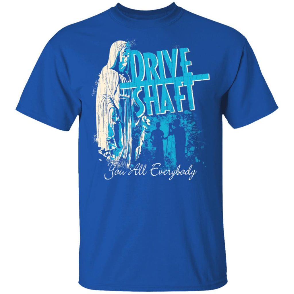 Drive Shaft You All Everybody Shirt, Hoodie, Tank