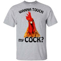 Wanna Touch My Cock Funny Chicken Shirt, Hoodie, Tank