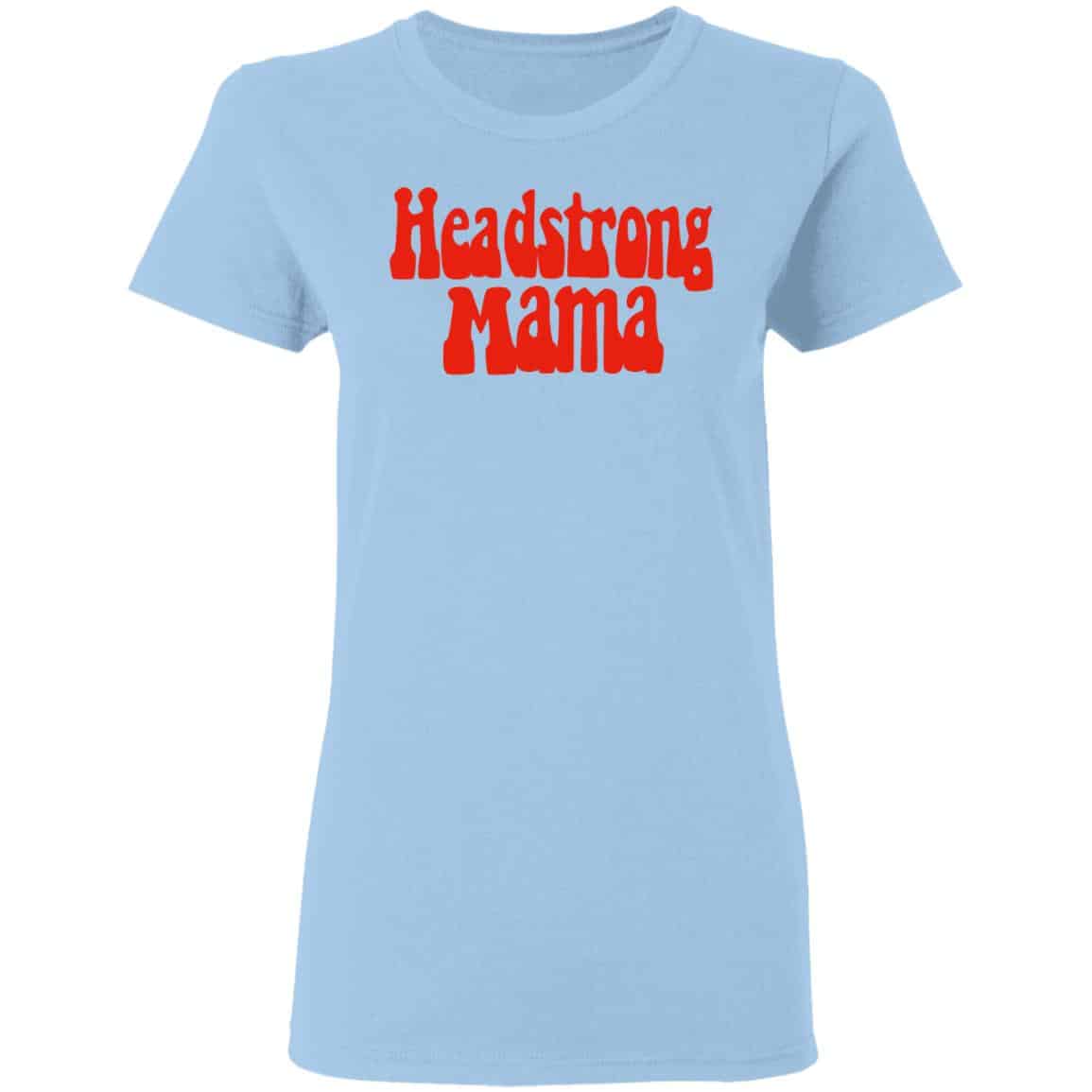 Headstrong Mama Shirt, Hoodie, Tank