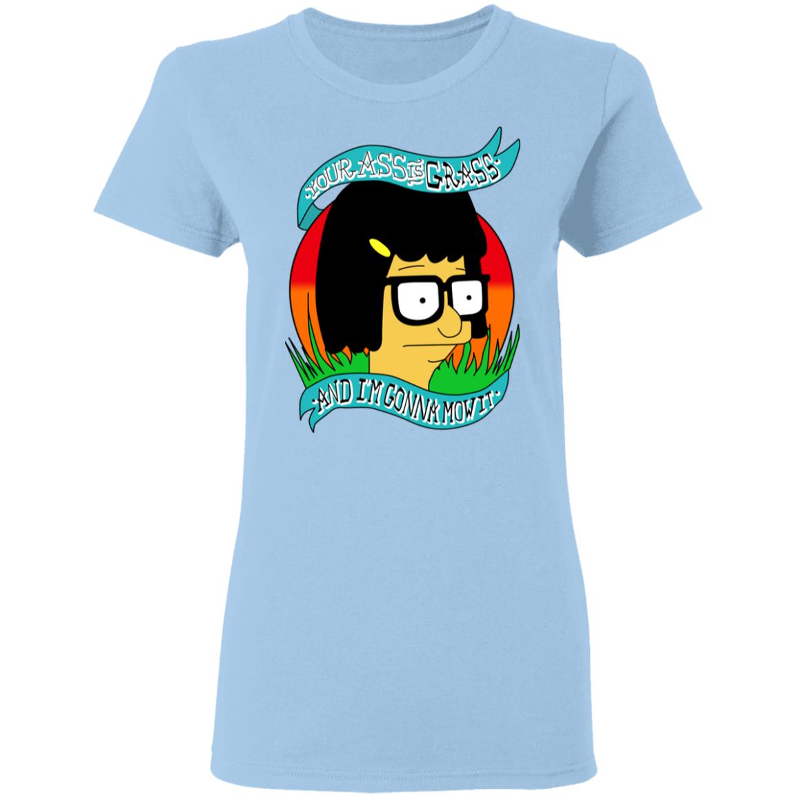 Bob’s Burger Your Ass Is Grass And I’m Gonna Mow It Shirt, Hoodie, Tank