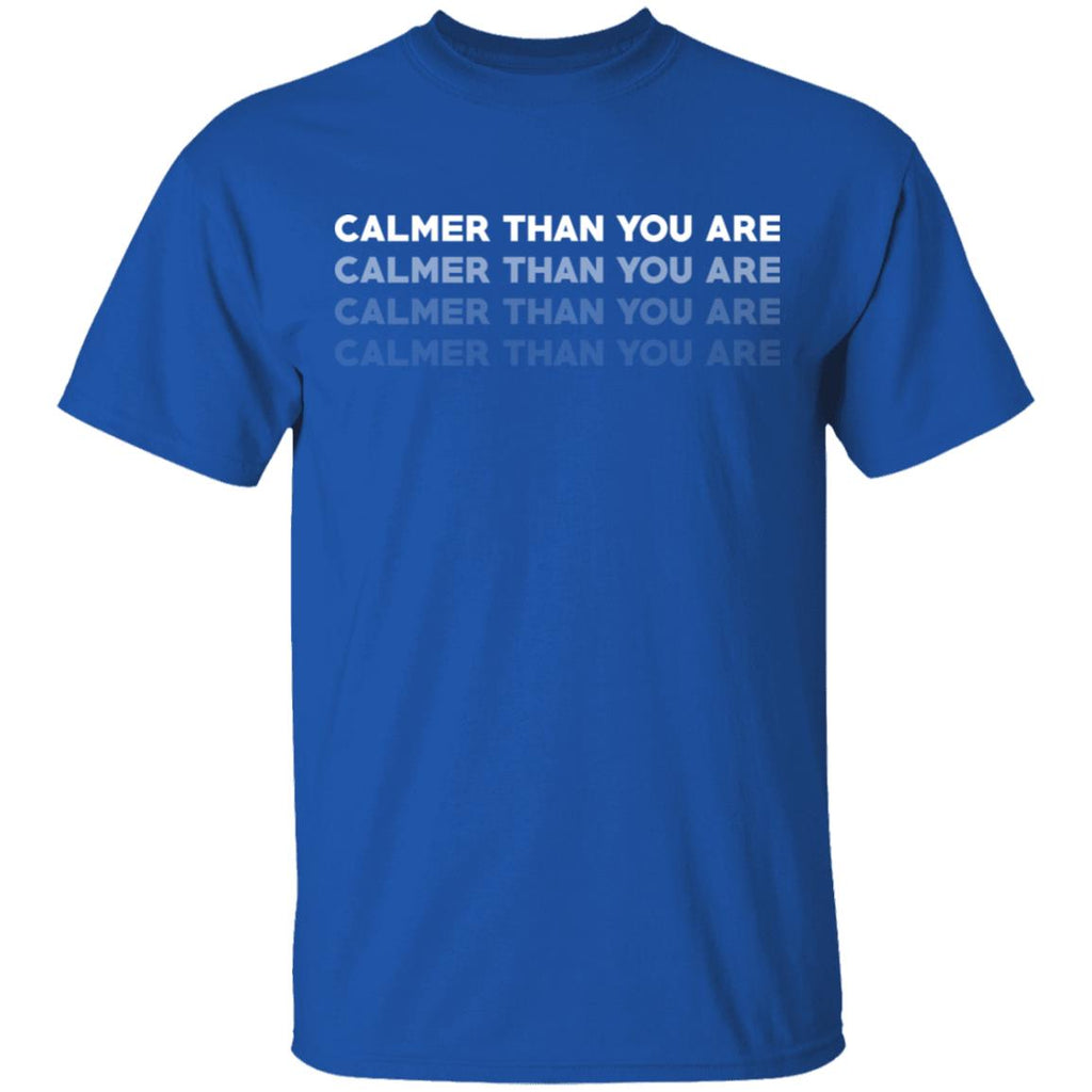 Calmer Than You Are Shirt, Hoodie, Tank
