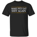 Make Pitt Eat Shit Again Shirt, Hoodie, Tank