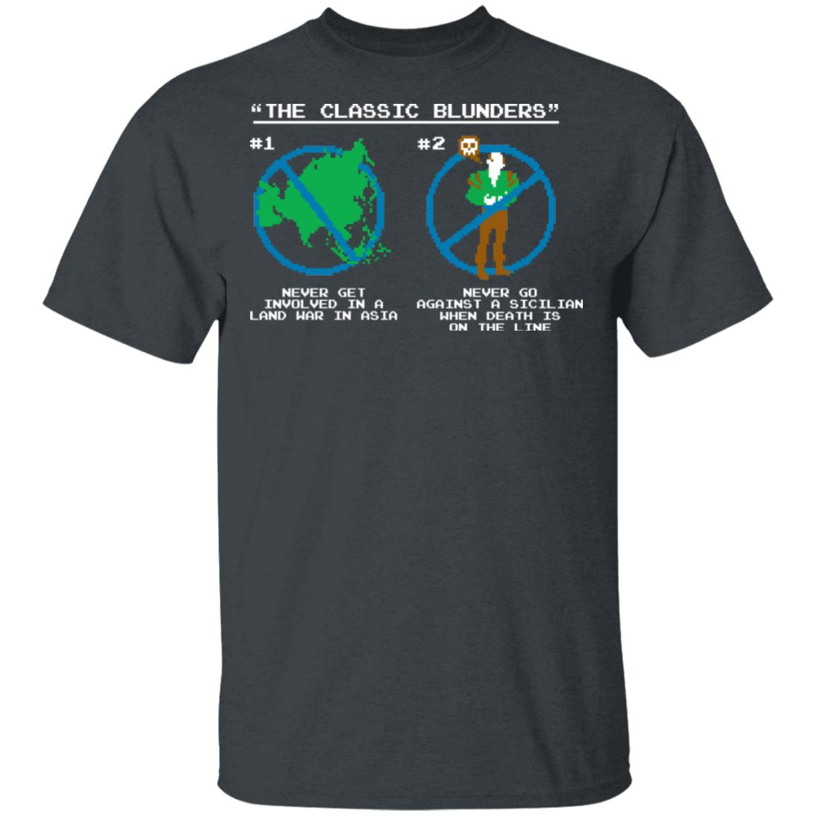 The Classic Blunders Never Get Involved In A Land War In Asia Never Go Against A Sicilian When Death Is On The Line Shirt, Hoodie, Tank