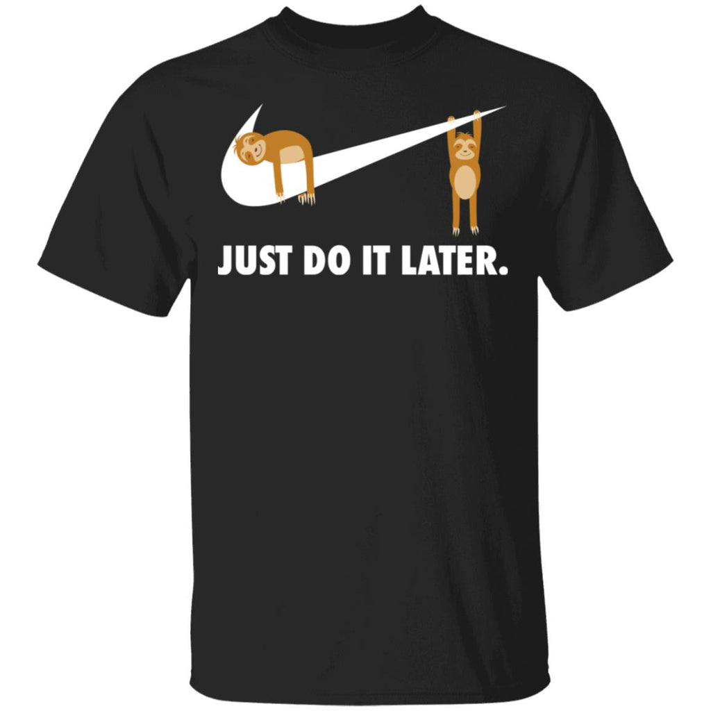 Sloth Just Do It Later Shirt, Hoodie, Tank