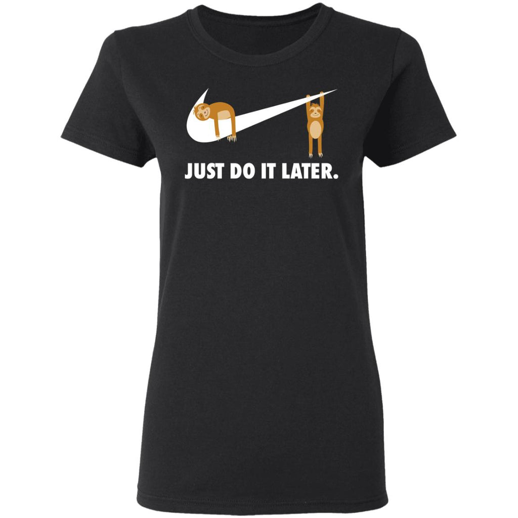 Sloth Just Do It Later Shirt, Hoodie, Tank